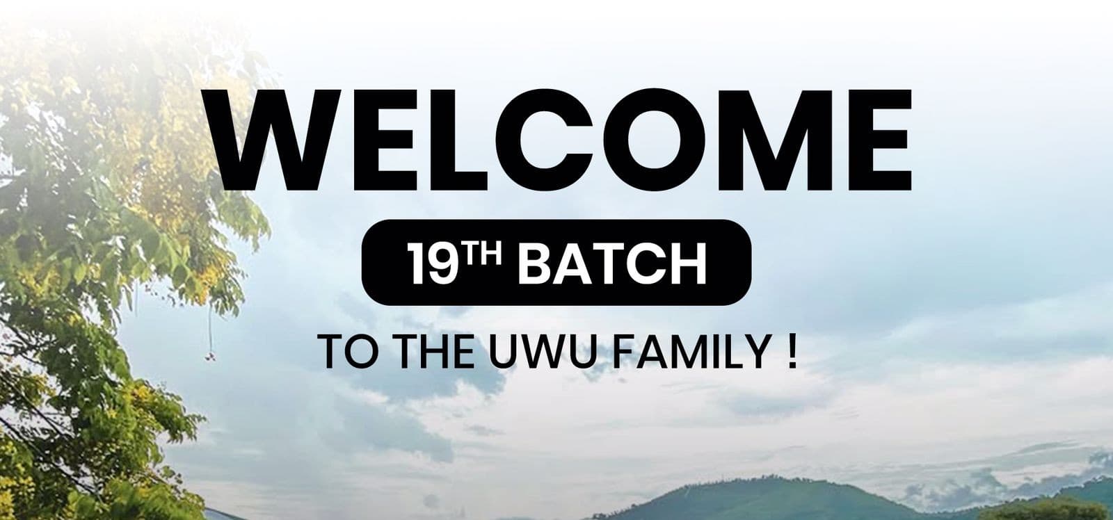 Welcome 19th Batch to UWU!